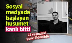 Sosyal medyada başlayan husumet kanlı bitti: 22 yaşındaki genç öldürüldü