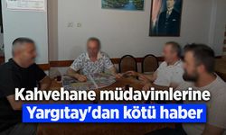 Kahvehane müdavimlerine Yargıtay'dan kötü haber