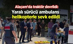 Alaçam'da traktör devrildi: Yaralı sürücü ambulans helikopterle sevk edildi
