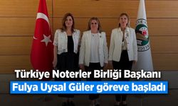 Türkiye Noterler Birliği Başkanı seçilen Fulya Uysal Güler göreve başladı