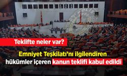 Emniyet Teşkilatı’nı ilgilendiren hükümler içeren kanun teklifi kabul edildi