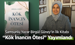 Samsunlu Yazar Birgül Güney’in İlk Kitabı “Kök İnancın Ötesi” Yayımlandı