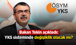 Bakan Tekin açıkladı: YKS sisteminde değişiklik olacak mı?