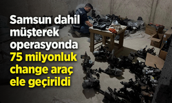 Samsun dahil müşterek  operasyonda 75 milyonluk  change araç  ele geçirildi