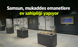 Samsun, mukaddes emanetlere ev sahipliği yapıyor
