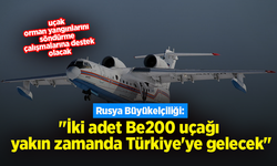 Rusya Büyükelçiliği: "İki adet Be200 uçağı yakın zamanda Türkiye'ye gelecek"