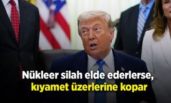 Nükleer silah elde ederlerse, kıyamet üzerlerine kopar