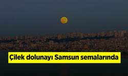 Çilek dolunayı Samsun semalarında