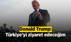 Donald Trump: Türkiye’yi ziyaret edeceğim