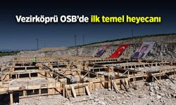 Vezirköprü OSB’de ilk temel heyecanı