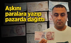 Aşkını paralara yazıp pazarda dağıttı