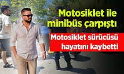 Motosiklet ile minibüs çarpıştı: Motosiklet sürücüsü hayatını kaybetti