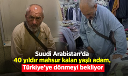 Suudi Arabistan’da 40 yıldır mahsur kalan yaşlı adam, Türkiye’ye dönmeyi bekliyor