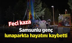 Samsunlu genç lunaparkta hayatını kaybetti