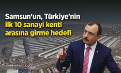 Samsun'un, Türkiye'nin ilk 10 sanayi kenti arasına girme hedefi