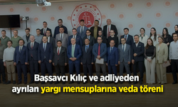 Başsavcı Kılıç ve adliyeden ayrılan yargı mensuplarına veda töreni