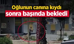 Oğlunun canına kıydı sonra başında bekledi