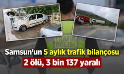 Samsun'un 5 aylık trafik bilançosu: 22 ölü, 3 bin 137 yaralı