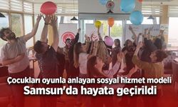 Çocukları oyunla anlayan sosyal hizmet modeli Samsun'da hayata geçirildi