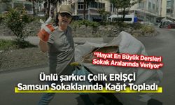 Çelik Erişçi Samsun Sokaklarında Kağıt Topladı: “Hayat En Büyük Dersleri Sokak Aralarında Veriyor”