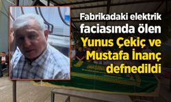 Fabrikadaki elektrik faciasında ölen Yunus Çekiç ve Mustafa İnanç defnedildi