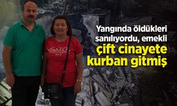 Yangında öldükleri sanılıyordu, emekli çift cinayete kurban gitmiş