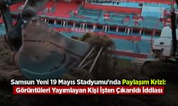 Samsun Yeni 19 Mayıs Stadyumu'nda Paylaşım Krizi: Görüntüleri Yayımlayan Kişi İşten Çıkarıldı İddiası