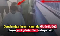Gencin nişanlısının yanında öldürüldüğü olayın yeni görüntüleri ortaya çıktı