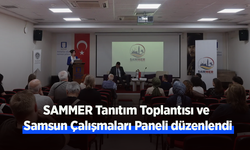 SAMMER Tanıtım Toplantısı ve Samsun Çalışmaları Paneli düzenlendi
