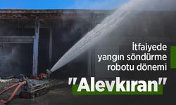 İtfaiyede yangın söndürme robotu dönemi: "Alevkıran"