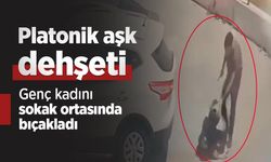 Platonik aşk dehşeti: Genç kadını sokak ortasında bıçakladı