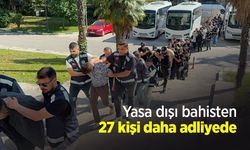 Yasa dışı bahisten 27 kişi daha adliyede