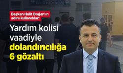 Başkan Halit Doğan'ın adını kullandılar! Yardım kolisi vaadiyle dolandırıcılığa 6 gözaltı
