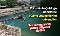 11 kişi boğuldu ama çocuklar 'biz korkmuyoruz, yüzme biliyoruz' dediler