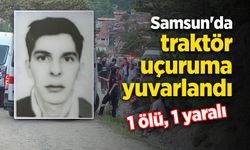 Samsun'da traktör uçuruma yuvarlandı: 1 ölü, 1 yaralı