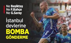 Ne Beşiktaş Ne F.Bahçe Ne G.Saray, İstanbul devlerine BOMBA GÖNDERME