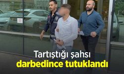Tartıştığı şahsı darbedince tutuklandı
