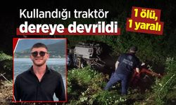 Kullandığı traktör, dereye devrildi; 1 ölü, 1 yaralı
