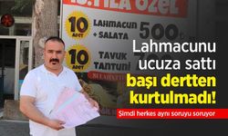 Lahmacunu ucuza sattı, başı dertten kurtulmadı! Şimdi herkes aynı soruyu soruyor