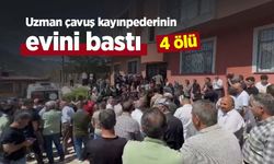 Uzman çavuş kayınpederinin evini bastı: 4 ölü