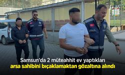 Samsun’da 2 müteahhit ev yaptıkları arsa sahibini bıçaklamaktan gözaltına alındı