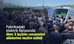 Fabrikadaki elektrik faciasında ölen 3 işçinin cenazeleri ailelerine teslim edildi