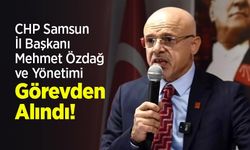 CHP Samsun İl Başkanı Mehmet Özdağ ve Yönetimi Görevden Alındı!
