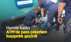 Hamile kadın ATM'de para çekerken baygınlık geçirdi