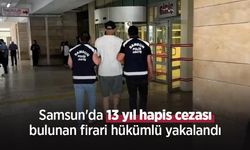 Samsun'da 13 yıl hapis cezası bulunan firari hükümlü yakalandı