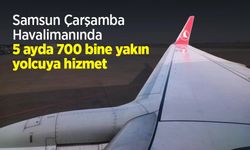 Samsun Çarşamba Havalimanında 5 ayda 700 bine yakın yolcuya hizmet