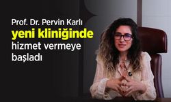 Prof. Dr. Pervin Karlı yeni kliniğinde hizmet vermeye başladı