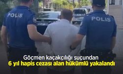 Göçmen kaçakçılığı suçundan 6 yıl hapis cezası alan hükümlü yakalandı