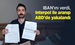 IBAN'ını verdi, Interpol ile aranıp ABD'de yakalandı