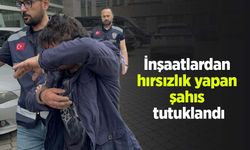İnşaatlardan hırsızlık yapan şahıs tutuklandı